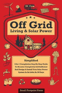 Off Grid Living & Solar Power: 2-in-1 Compilation: Step-By-Step Guide to Become Completely Self-Sufficient In as Little as 30 Days Design & Install Power System For RV's, Tiny Houses, Cars, Cabins, and more