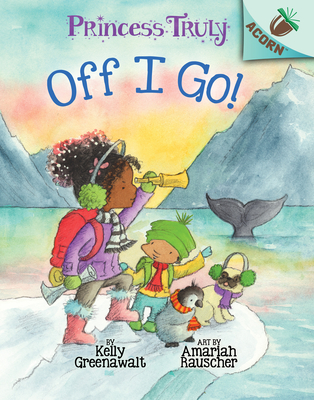 Off I Go!: An Acorn Book (Princess Truly #2): Volume 2 - Greenawalt, Kelly