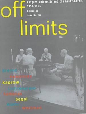 Off Limits: Rutgers University and the Avant Garde, 1957-1963 - Marter, Joan (Editor)