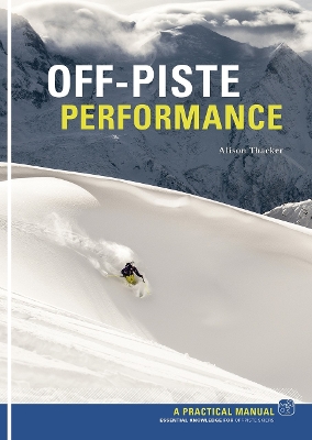 Off Piste Performance: Essential Knowledge for off-piste skiers - Thacker, Alison