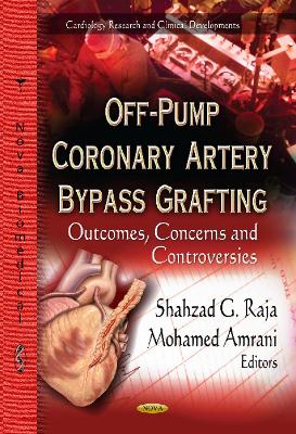 Off-Pump Coronary Artery Bypass Grafting: Outcomes, Concerns & Controversies - Raja, Shahzad G, BSc. (Editor), and Amrani, Mohamed (Editor)