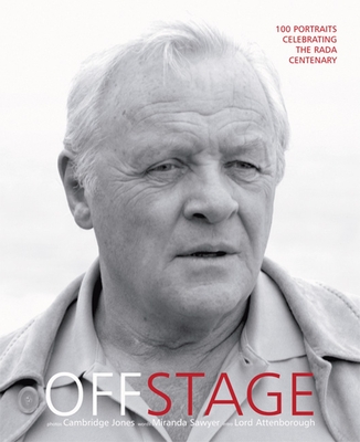 Off Stage: 100 Portraits Celebrating the Rada Centenary - Jones, Cambridge (Photographer), and Attenborough, Lord (Foreword by), and Sawyer, Miranda (Introduction by)