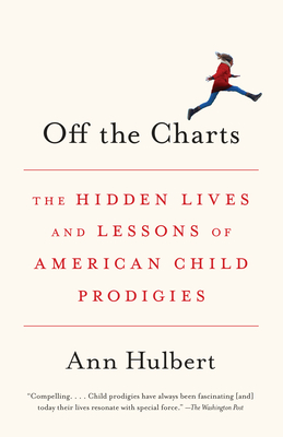 Off the Charts: The Hidden Lives and Lessons of American Child Prodigies - Hulbert, Ann