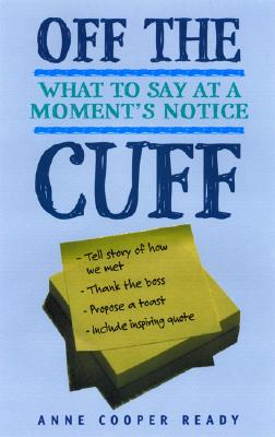 Off the Cuff: What to Say at a Moment's Notice - Ready, Anne Cooper