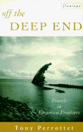 Off the Deep End: Travels in Forgotten Frontiers - Perrottet, Tony