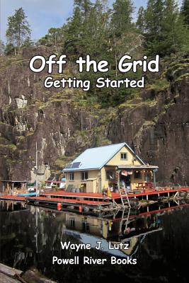 Off the Grid - Getting Started - Lutz, Wayne J