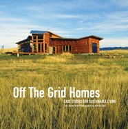 Off the Grid Homes: Case Studies for Sustainable Living - Ryker, Lori, and Hall, Audrey (Photographer)