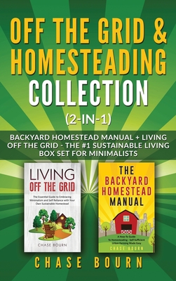 Off the Grid & Homesteading Bundle (2-in-1): Backyard Homestead Manual + Living Off the Grid - The #1 Sustainable Living Box Set for Minimalists - Bourn, Chase