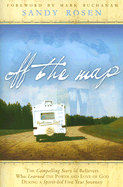 Off the Map: The Compelling Story of Believers Who Learned the Power and Love of God During a Spirit-Led Five Year Journey - Rosen, Sandy, and Buchanan, Mark, Ph.D. (Foreword by)
