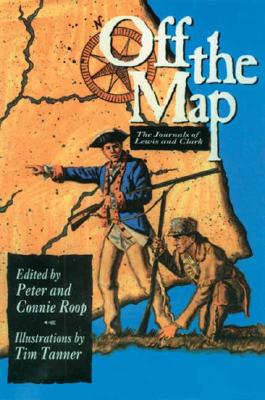 Off the Map: The Journals of Lewis and Clark - Roop, Peter (Editor), and Roop, Connie (Editor)