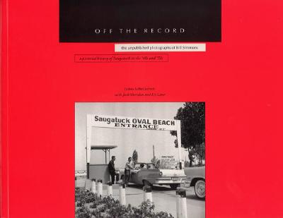 Off the Record: A Pictorial History of Saugatuck in the ?40s and ?50s ? the Unpublished Photographs of Bill Simmons - Schmiechen, James