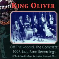 Off The Record (The Complete 1923 Jazz Band Recordings) - King Oliver