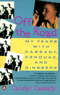 Off the Road: My Years with Cassady, Kerouac, and Ginsberg - Cassady, Carolyn