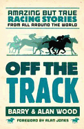 Off the Track: Amazing But True Racing Stories from All Around the World