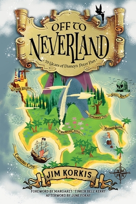 Off to Never Land: 70 Years of Disney's Peter Pan - Korkis, Jim, and Kerry, Margaret (Foreword by), and Foray, June (Afterword by)