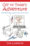 Off to Today's Adventure: Stories from a Duck and Cover Kid