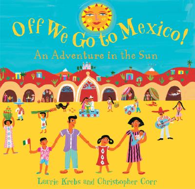 Off We Go to Mexico: An Adventure in the Sun - Krebs, Laurie