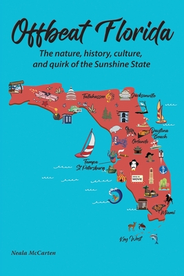 Offbeat Florida: The nature, history, culture, and quirk of the Sunshine State - McCarten, Neala