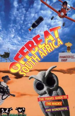 Offbeat South Africa: The Travel Guide to the Wacky and Wonderful - George, Richard