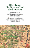 Offenburg, die Ortenau und die Literatur: Ein Lesebuch zur Literaturgeschichte Mittelbadens