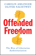 Offended Freedom: The Rise of Libertarian Authoritarianism