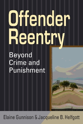Offender Reentry: Beyond Crime and Punishment - Gunnison, Elaine