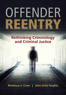 Offender Reentry: Rethinking Criminology & Criminal Justice