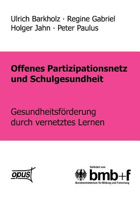 Offenes Partizipationsgesetz und Schulgesundheit - Gesundheitsfrderung durch vernetztes Lernen - Barkholz, and Gabriel, and Jahn