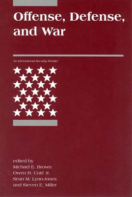 Offense, Defense, and War - Brown, Michael E (Editor), and Cot, Owen R (Editor), and Lynn-Jones, Sean M (Editor)