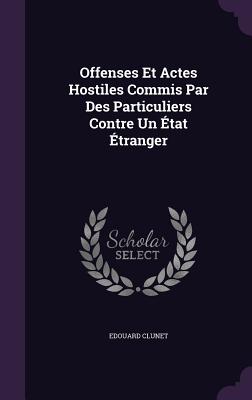 Offenses Et Actes Hostiles Commis Par Des Particuliers Contre Un tat tranger - Clunet, Edouard