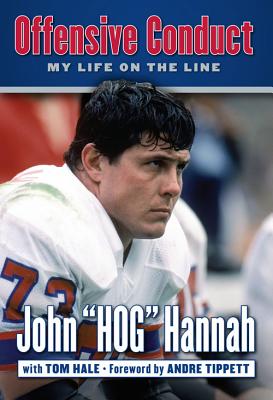 Offensive Conduct: My Life on the Line - Hannah, John Hog, and Hale, Tom, and Tippett, Andre (Foreword by)