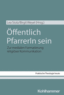 Offentlich Pfarrerin Sein: Zur Medialen Formatierung Religioser Kommunikation