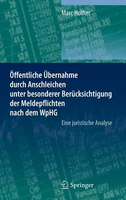 Offentliche Ubernahme Durch Anschleichen Unter Besonderer Berucksichtigung Der Meldepflichten Nach Dem Wphg: Eine Juristische Analyse - Holfter, Marc