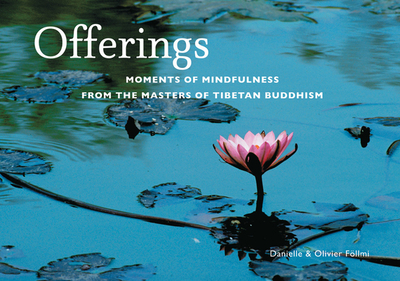 Offerings: Moments of Mindfulness from the Masters of Tibetan Buddhism - Fllmi, Danielle, and Fllmi, Olivier