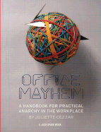 Office Mayhem: A Handbook for Practical Anarchy in the Workplace: A Jack Spade Book - Cezzar, Juliette