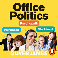 Office Politics: How to Thrive in a World of Lying, Backstabbing and Dirty Tricks