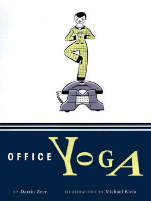 Office Yoga: Simple Stretches for Busy People - Zeer, Darrin