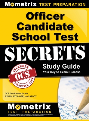 Officer Candidate School Test Secrets Study Guide: Ocs Test Review for the Asvab, Astb (Oar), and Afoqt - Mometrix Armed Forces Test Team (Editor)
