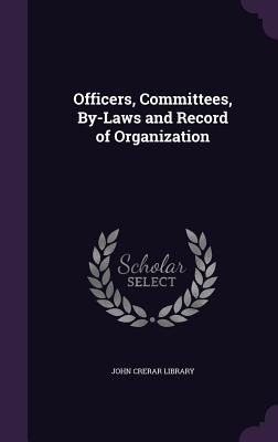 Officers, Committees, By-Laws and Record of Organization - John Crerar Library (Creator)