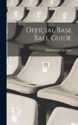 Official Base Ball Guide - McGraw, John Joseph 1873-1934 (Creator)