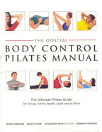 Official Body Control Pilates Manual: The Ultimate Guide to the Pilates Method - For Fitness, Health, Sport and at Work - Robinson, Lynne, and Thomson, Gordon, and Fisher, Helge