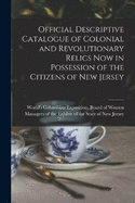 Official Descriptive Catalogue of Colonial and Revolutionary Relics now in Possession of the Citizens of New Jersey