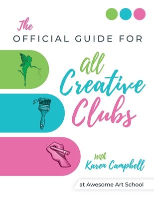 Official Guide for ALL Creative Clubs with Karen Campbell at Awesome Art School - Campbell, Karen