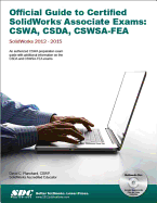 Official Guide to Certified SolidWorks Associate Exams: CSWA, CSDA, CSWSA-FEA 2012-2015: CSWA, CSDA, CSWSA-FEA 2012-2015