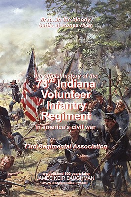 Official History, 73rd Indiana Volunteer Infantry Regiment - 73rd Regimental Association, and Baughman, James Keir (Producer)