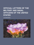 Official Letters of the Military and Naval Officers of the United States