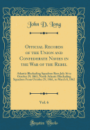 Official Records of the Union and Confederate Navies in the War of the Rebel, Vol. 6: Atlantic Blockading Squadron ROM July 16 to October 29, 1861; North Atlantic Blockading Squadron from October 29, 1861, to March 8, 1862 (Classic Reprint)