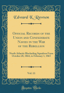 Official Records of the Union and Confederate Navies in the War of the Rebellion, Vol. 11: North Atlantic Blockading Squadron from October 28, 1864, to February 1, 1865 (Classic Reprint)