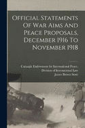 Official Statements Of War Aims And Peace Proposals, December 1916 To November 1918