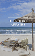 Offshore Affairs: Tax Havens Decoded: The Offshore World Explained by an International Tax Lawyer